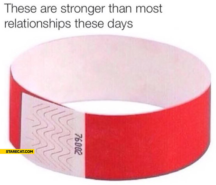 These are stronger than most relationships these days paper wristbands