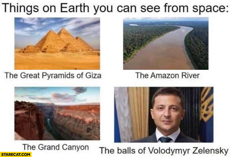 Things on earth you can see from space: pyramids, amazon river, grand canyon, balls of Volodymyr Zelenskyy