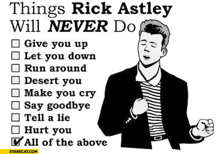 Things Rick Astley will never do all of the above