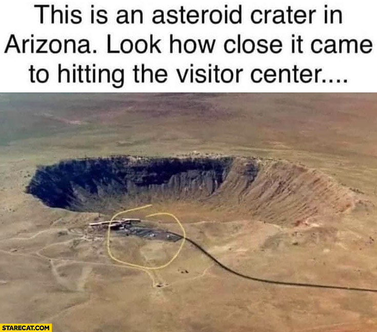 This is an asteroid crater in Arizona look how close it came to hitting the visitor center