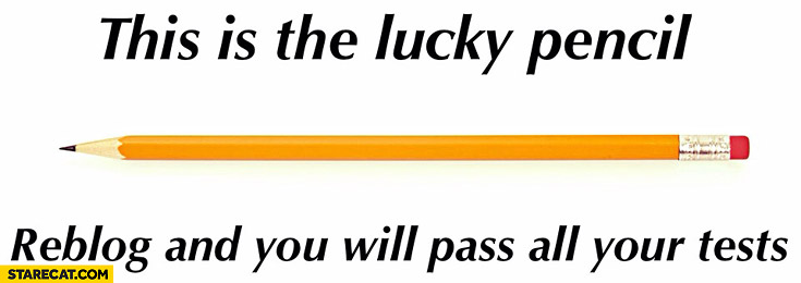 This is the lucky pencil share and you will pass all your tests