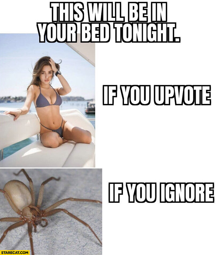 This will be in your bed tonight if you upvote vs when you ignore