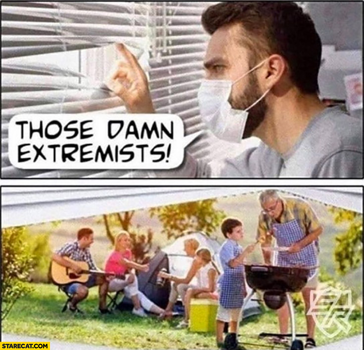 Those damn extremists covid corona virus people having good time outside