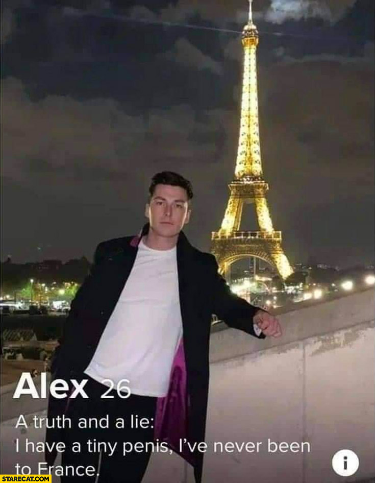 Tinder profile: a truth and a lie, I have a tiny penis, I’ve never been to France Eiffel Tower in background