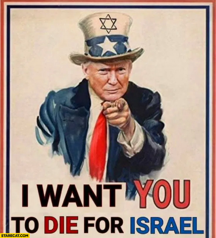 Trump I want you to die for Israel