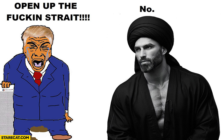 Trump: open the fckin strait, Iran gigachad: no