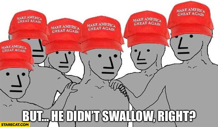 Trump supporters but he didn’t swallow, right? Epstein files