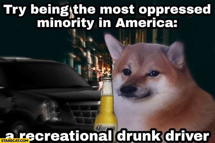 Try being the most oppressed minority in America a recreational drunk driver