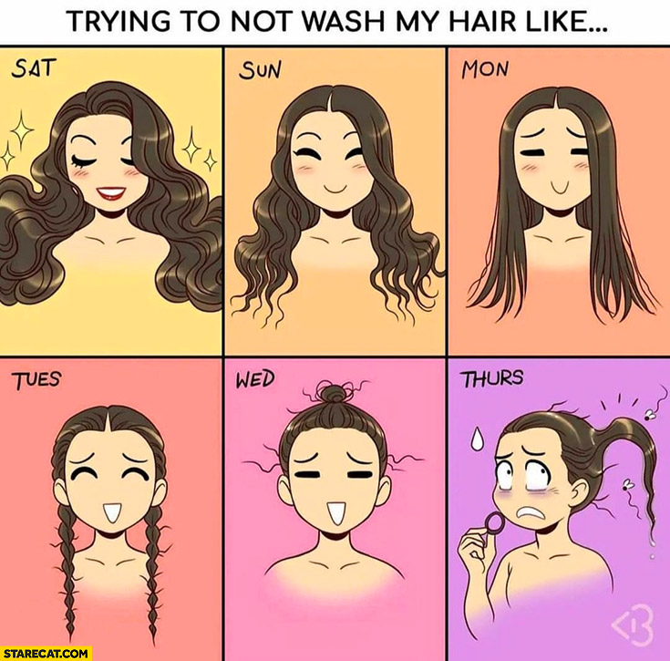 Trying not to wash my hair be like 6 days