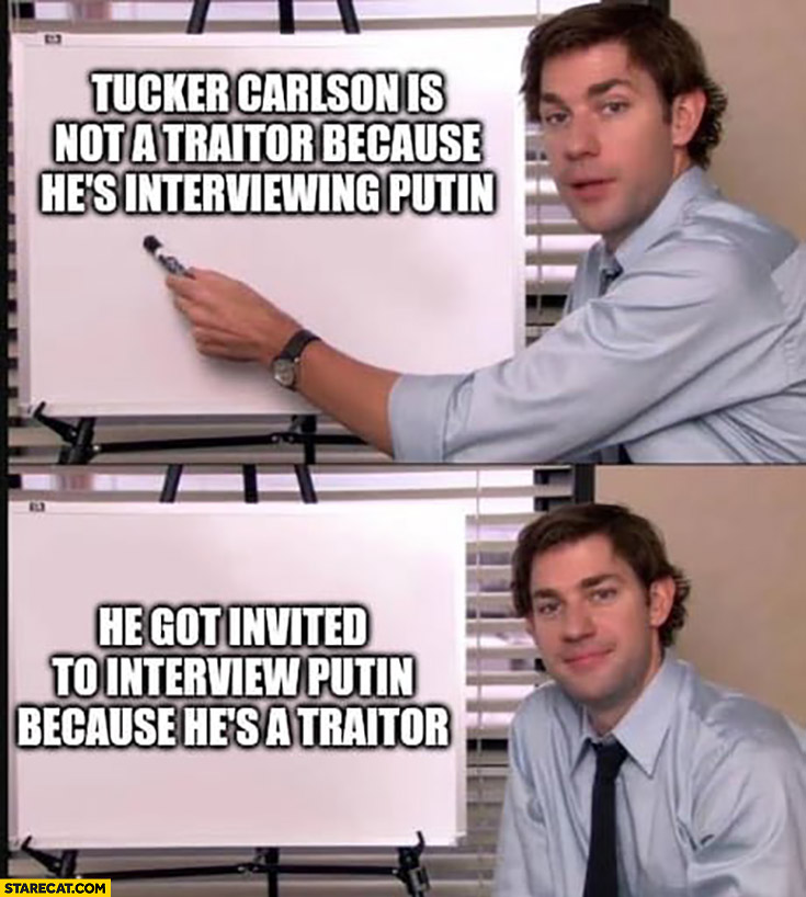 Tucker Carlson is not a traitor because he’s interviewing putin, he got invited to interview putin because he’s a traitor