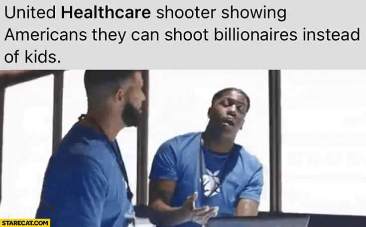 United Healthcare shooter showing americans they can shoot billionaires instead of kids