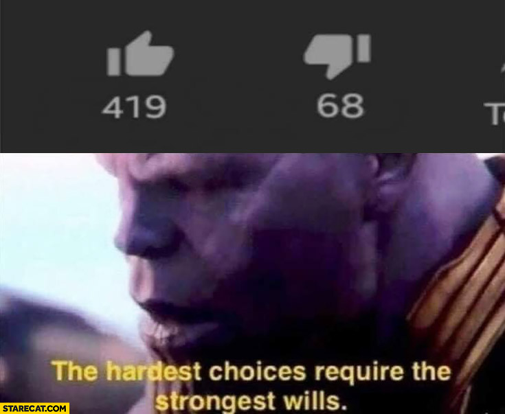 Upvote to 420 or downvote to 69 the hardest choices require the strongest wills