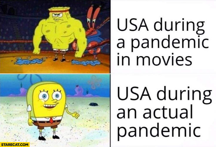 USA during a pandemic in movies vs USA during an actual pandemic Spongebob United States