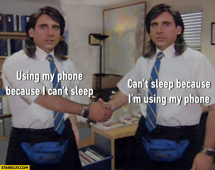 Using my phone because I can’t sleep, can’t sleep because I’m using my phone the office handshake