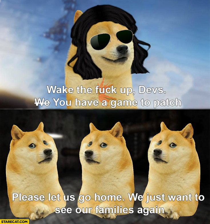 Wake up devs you have a game to patch please let us go home we just want to see our families again Cyberpunk 2077 dogs doge