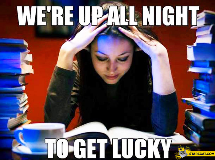 We’re up all night to get lucky studying