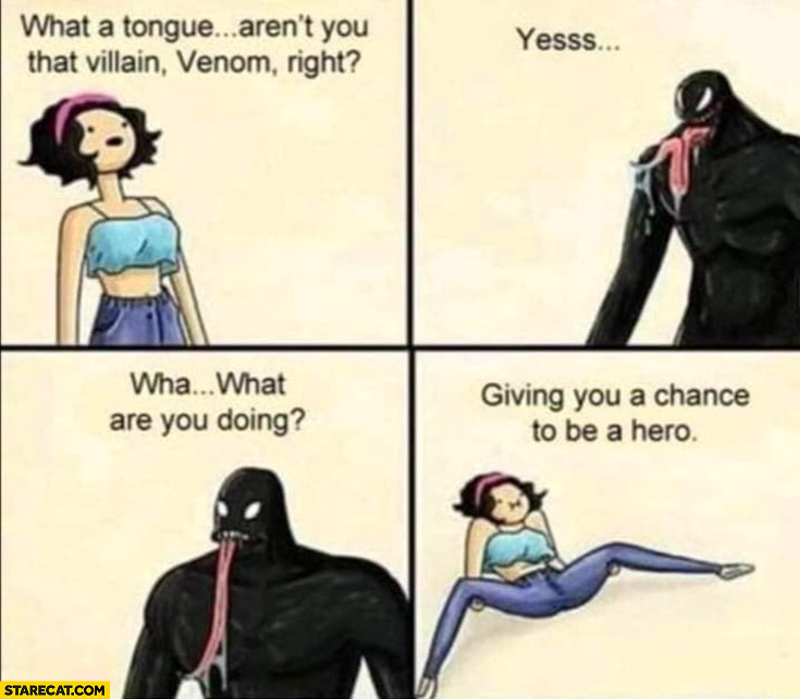 What a tongue, Venom: what are you doing? Giving you a chance to be a hero woman spreads legs