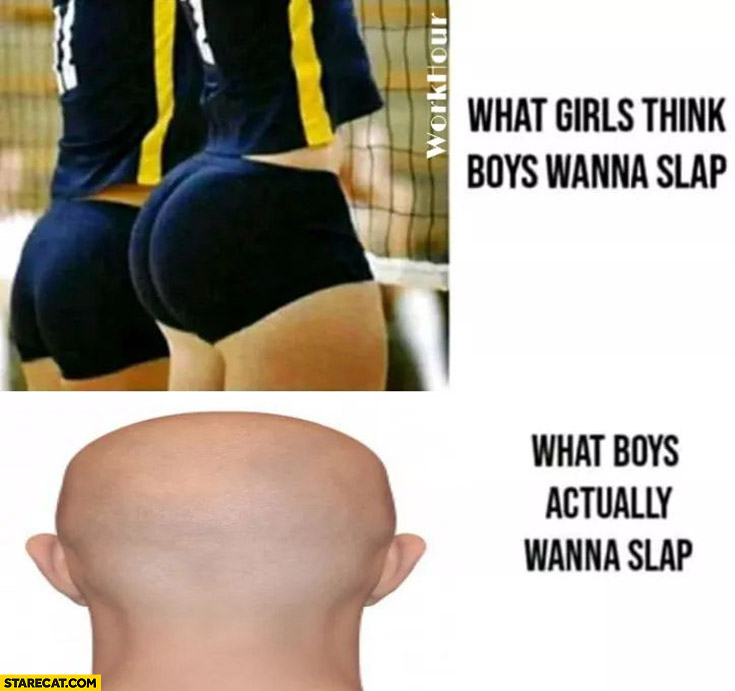 What girls think boys wanna slap vs what boys actually wanna slap