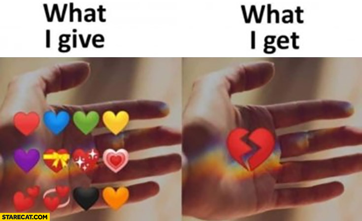 What I give multiple colorful hearts vs what I get broken heart