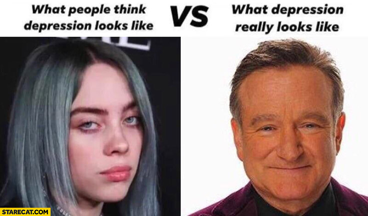 What people think depression looks like vs what depression really looks like Robin Williams
