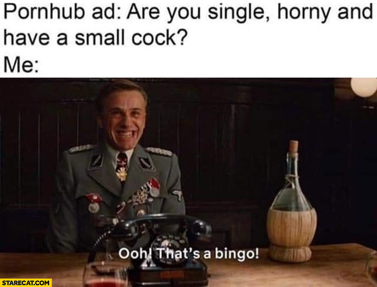 What the ad says are you single horny and have small dick, me: oh that’s a bingo