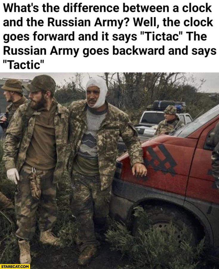 What’s the difference between a clock and the russian army? The clock goes forward and says tictac russian army goes backward and says tactic