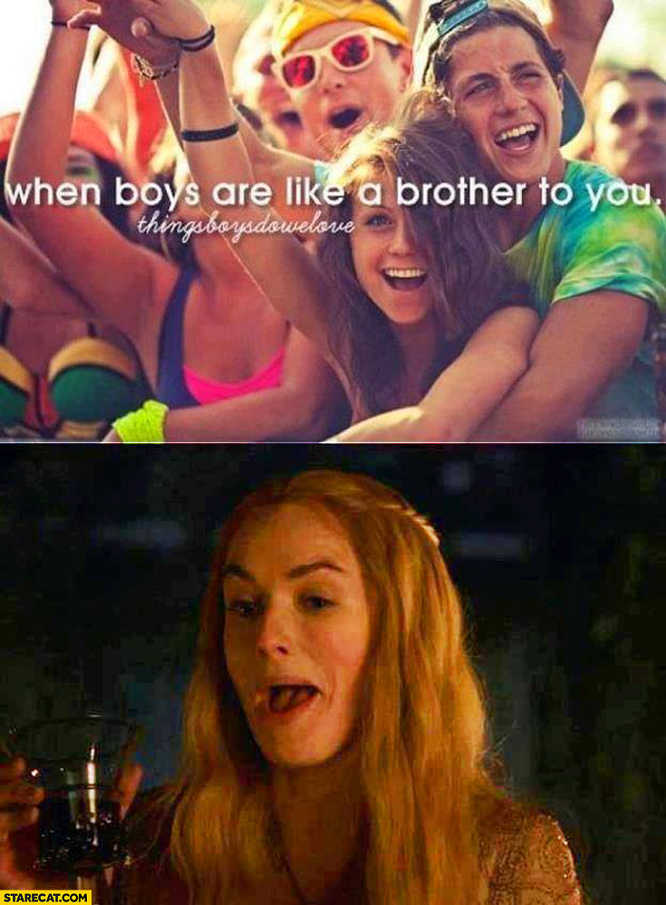 When boys are like a brother to you Lannisters aprove
