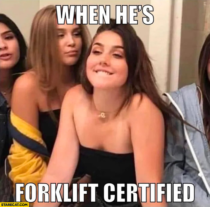 When he’s forklift certified women want him popular