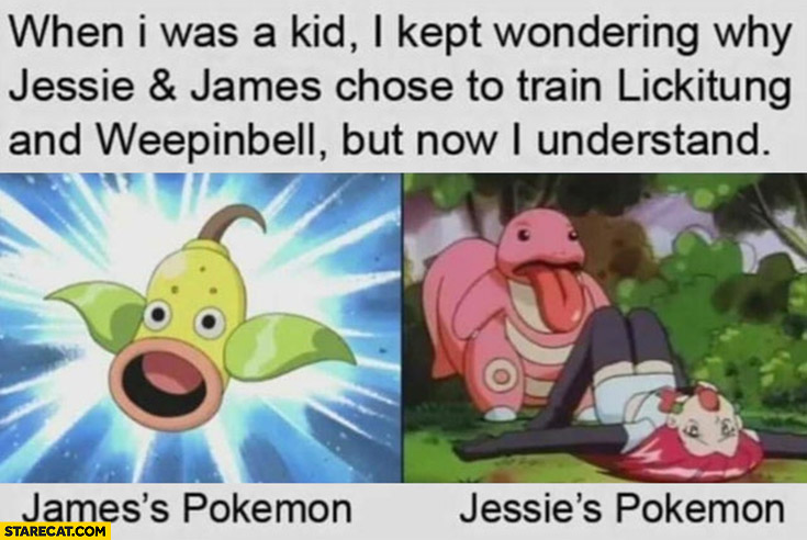 When I was a kid I kept wondering why Jessie and James chose to train lickitung and weepinbell but now I understand James pokemon vs Jessie pokemon