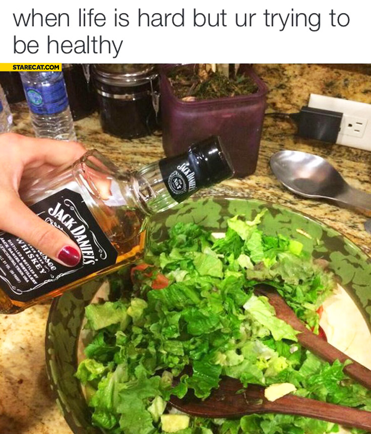 When life is hard but you’re trying to be healthy Jack Daniels salad