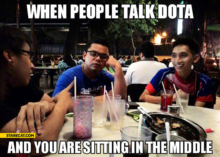 When people talk DOTA and you are sitting in the middle