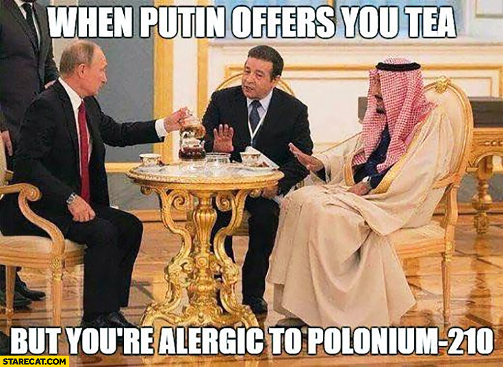 When Putin offers you tea but you’re allergic to polonium