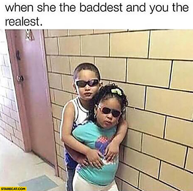 When she the baddest and you the realest badass kids