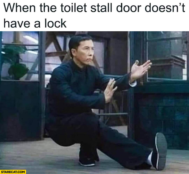 When the toilet stall door doesn’t have a lock man karate ready