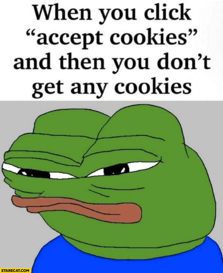 When you click accept cookies and then you don’t get any cookies Pepe frog