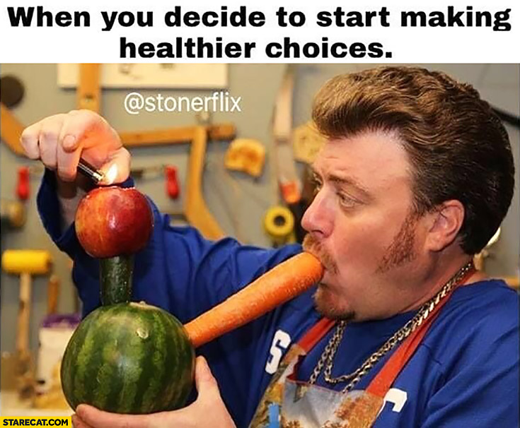 When you decide to start making healthier choices Trailer park boys