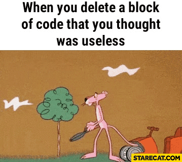 When you delete a block of code that you thought was useless. Pink Panther gif animation