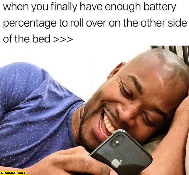 When you finally have enough battery percentage to roll over on the other side of the bed