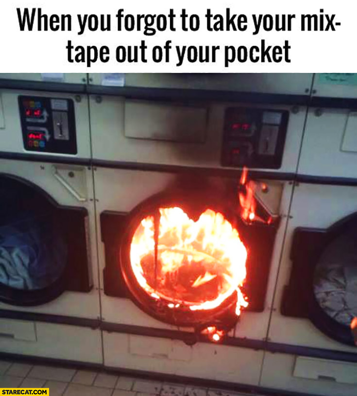 When you forgot to take your mixtape out of your pocket when doing laundry washer on fire