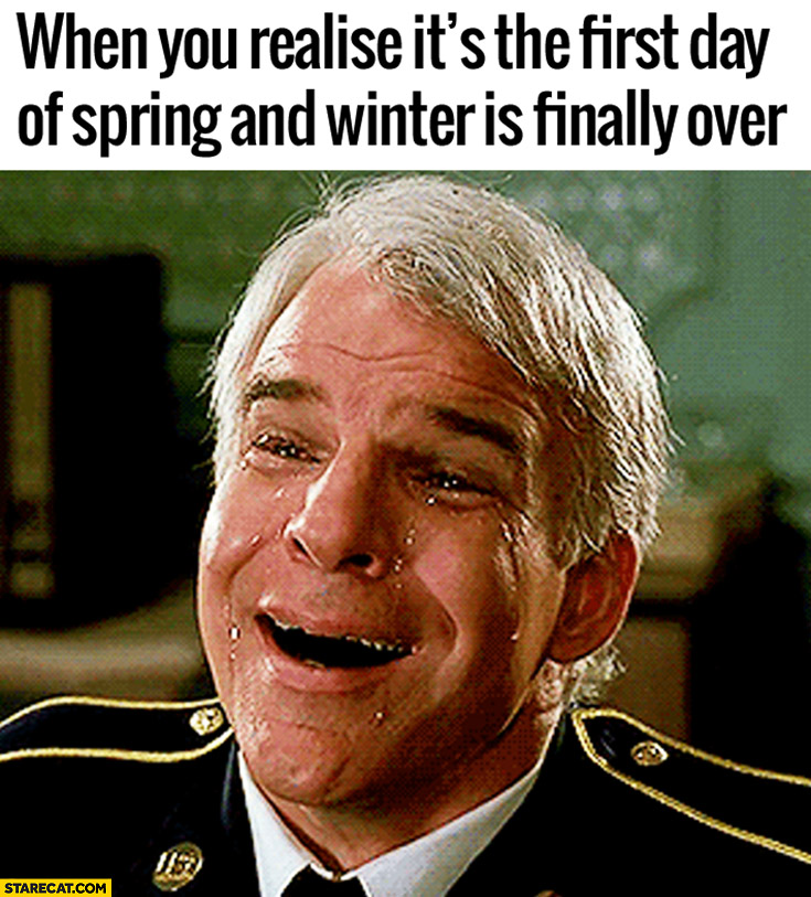 When you realise it’s the first day of Spring and Winter is finally over crying