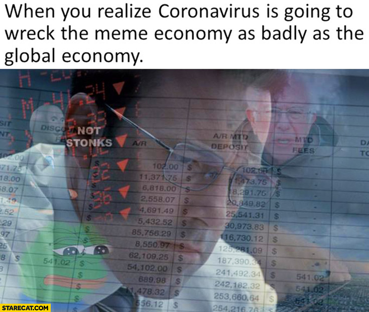When you realize coronavirus is going to wreck the meme economy as badly as the global economy