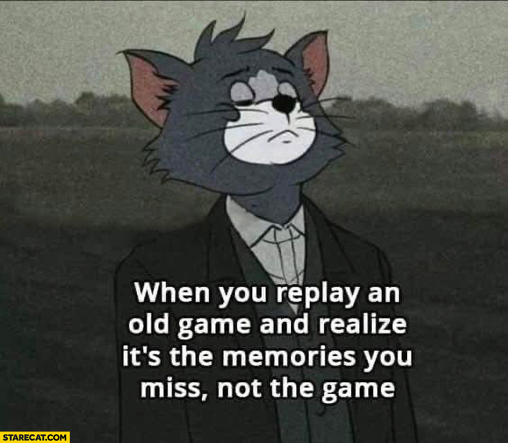 When you replay an old game and realize it’s the memories you miss not the game