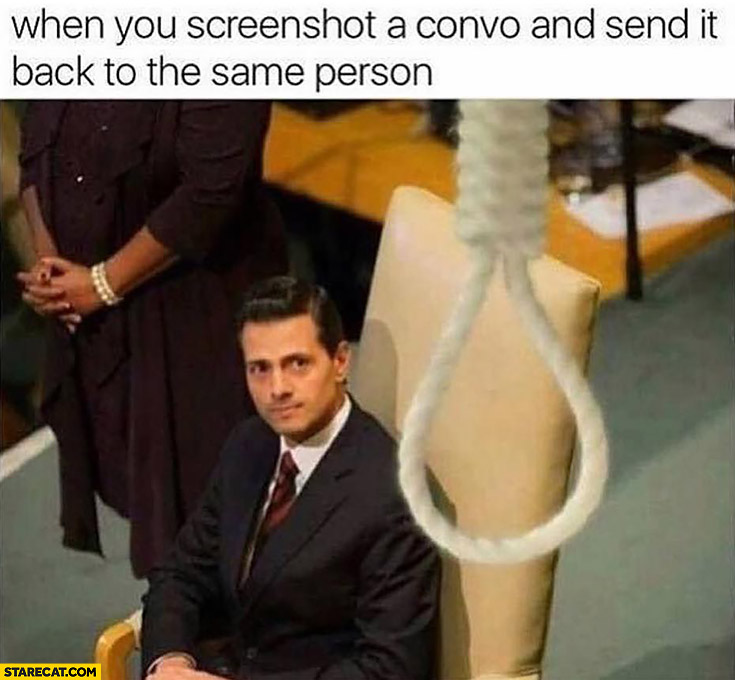 When you screenshot a convo and send it back to the same person suicidal thoughts Mexico president