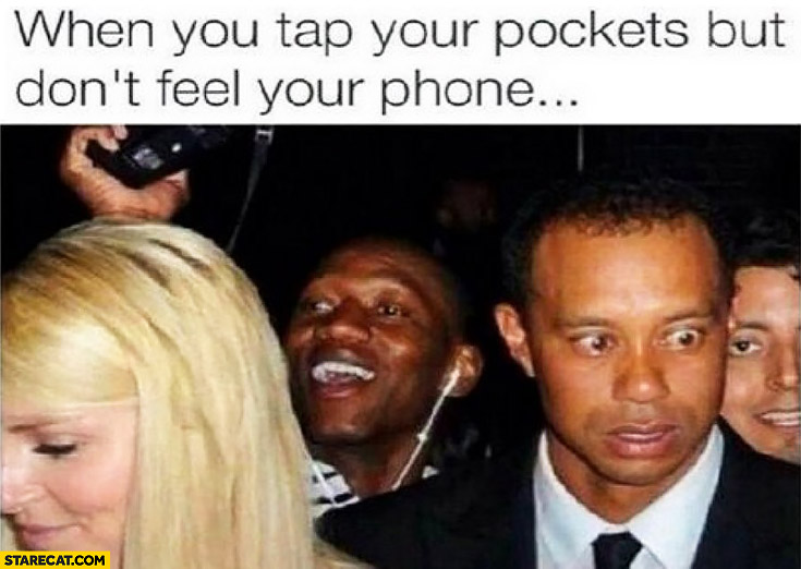 When you tap your pockets but don’t feel your phone Tiger Woods