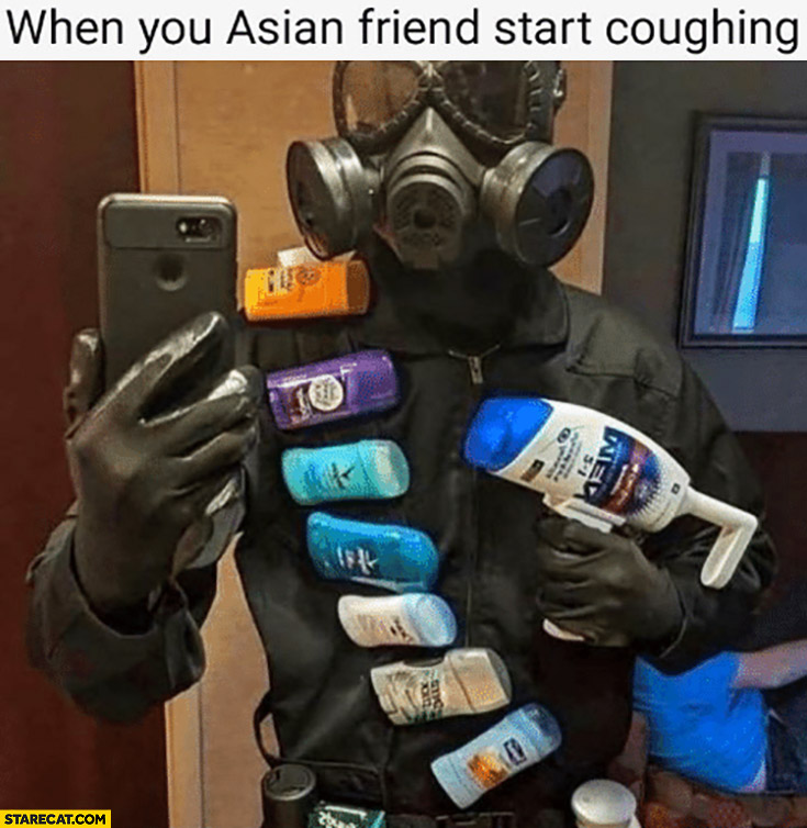When your Asian friend starts couging disinfection coronavirus