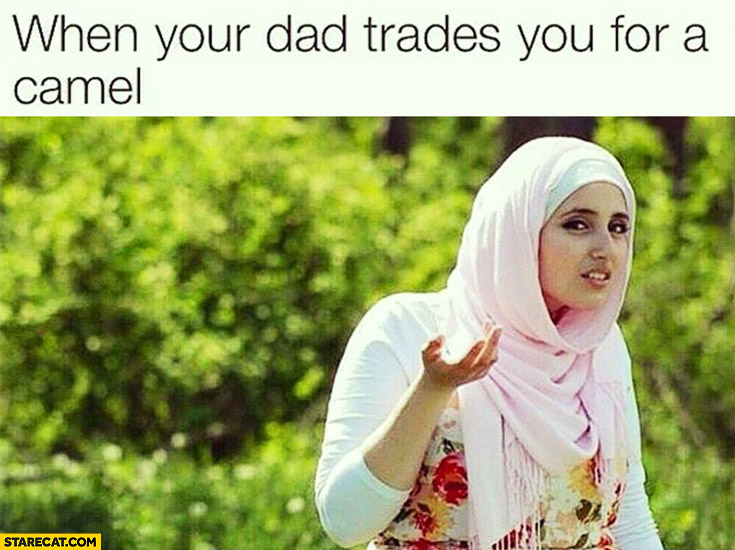 When your dad trades you for a camel