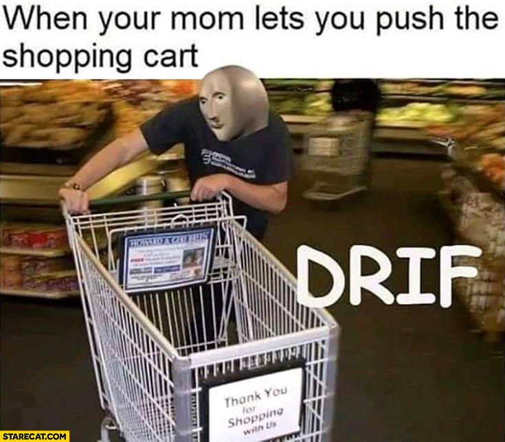 When your mom lets you push the shopping cart drift drifting | starecat.com