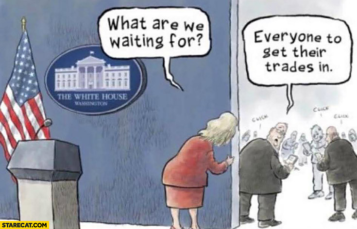 White House press conference: what are we waiting for? Everyone to get their trades in