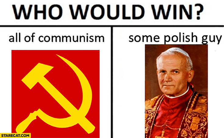 Who would win: all of communism vs some Polish guy? Pope John Paul II the second