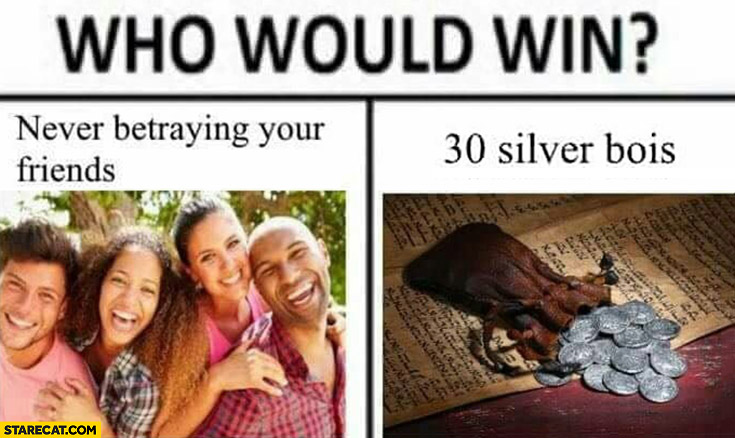 Who would win? Never betraying your friends vs 30 silver bois